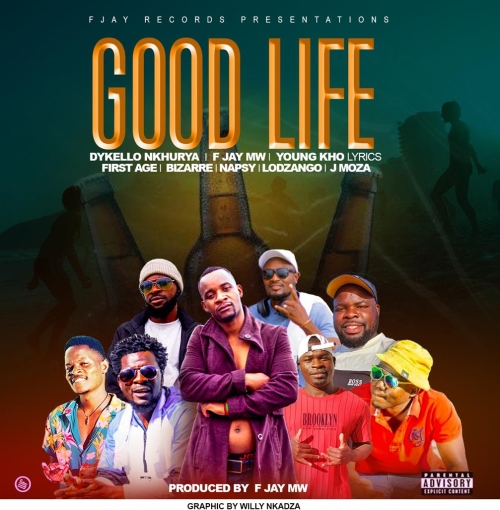 Good Life (Dykello Nkhurya x F Jay x Young Kho Lyrics First Age x Bizarre x Napsy x Lodzango x J Moza)